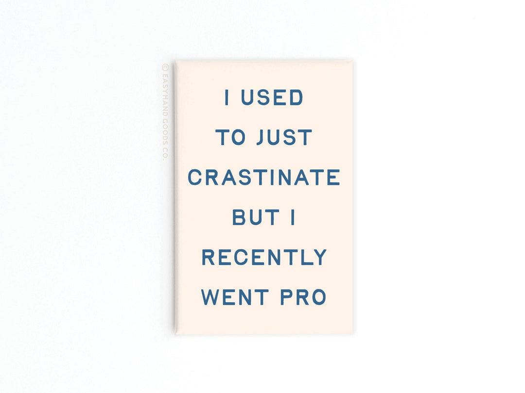 I used to just Crastinater Pro Refrigerator Magnet