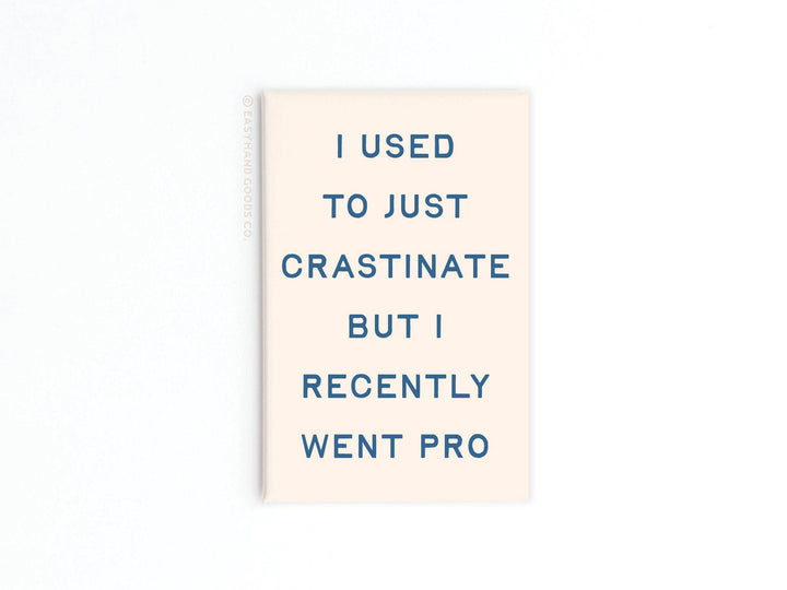 I used to just Crastinater Pro Refrigerator Magnet