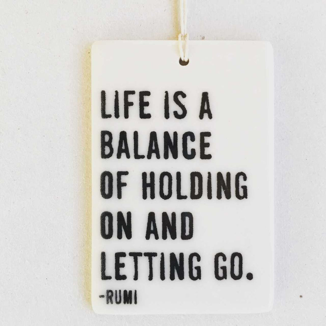 Life is a balance of holding on and letting go