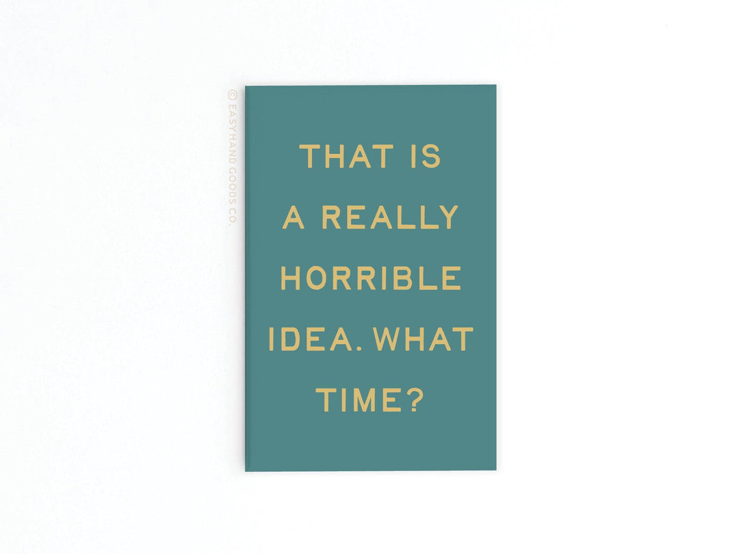That is a Really Horrible Idea Refrigerator Magnet