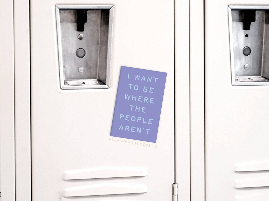I want to Be Where the People Aren’t Refrigerator Magnet