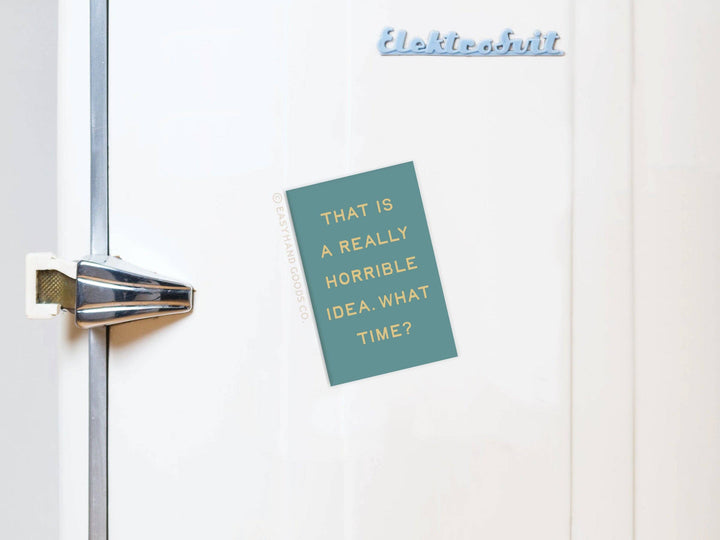 That is a Really Horrible Idea Refrigerator Magnet