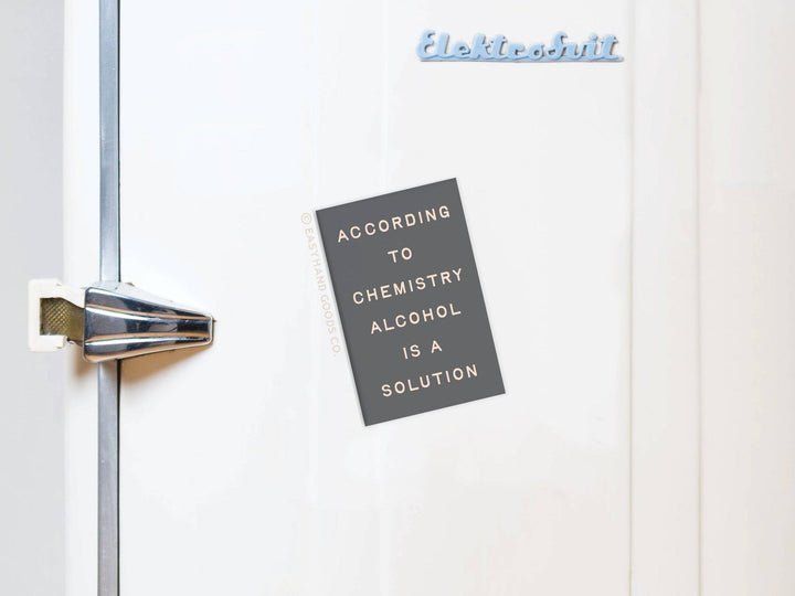 According to chemistry Alcohol Is a Solution Refrigerator Magnet