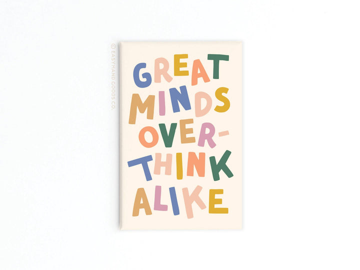Great Minds Overthink Alike Refrigerator Magnet