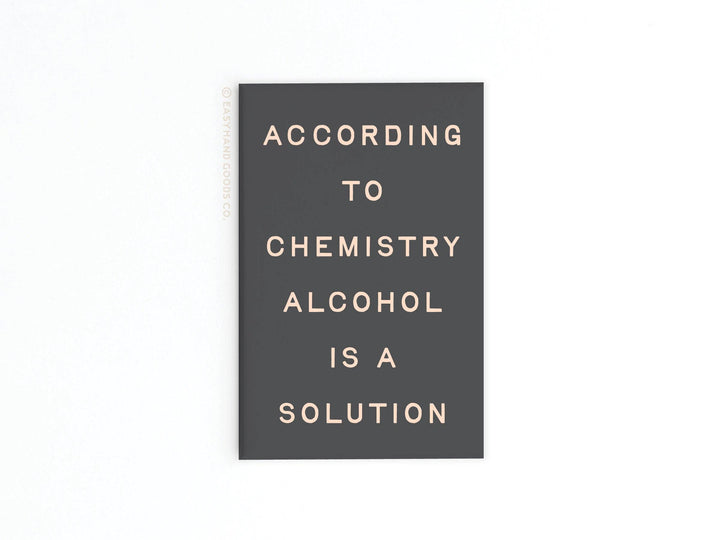 According to chemistry Alcohol Is a Solution Refrigerator Magnet