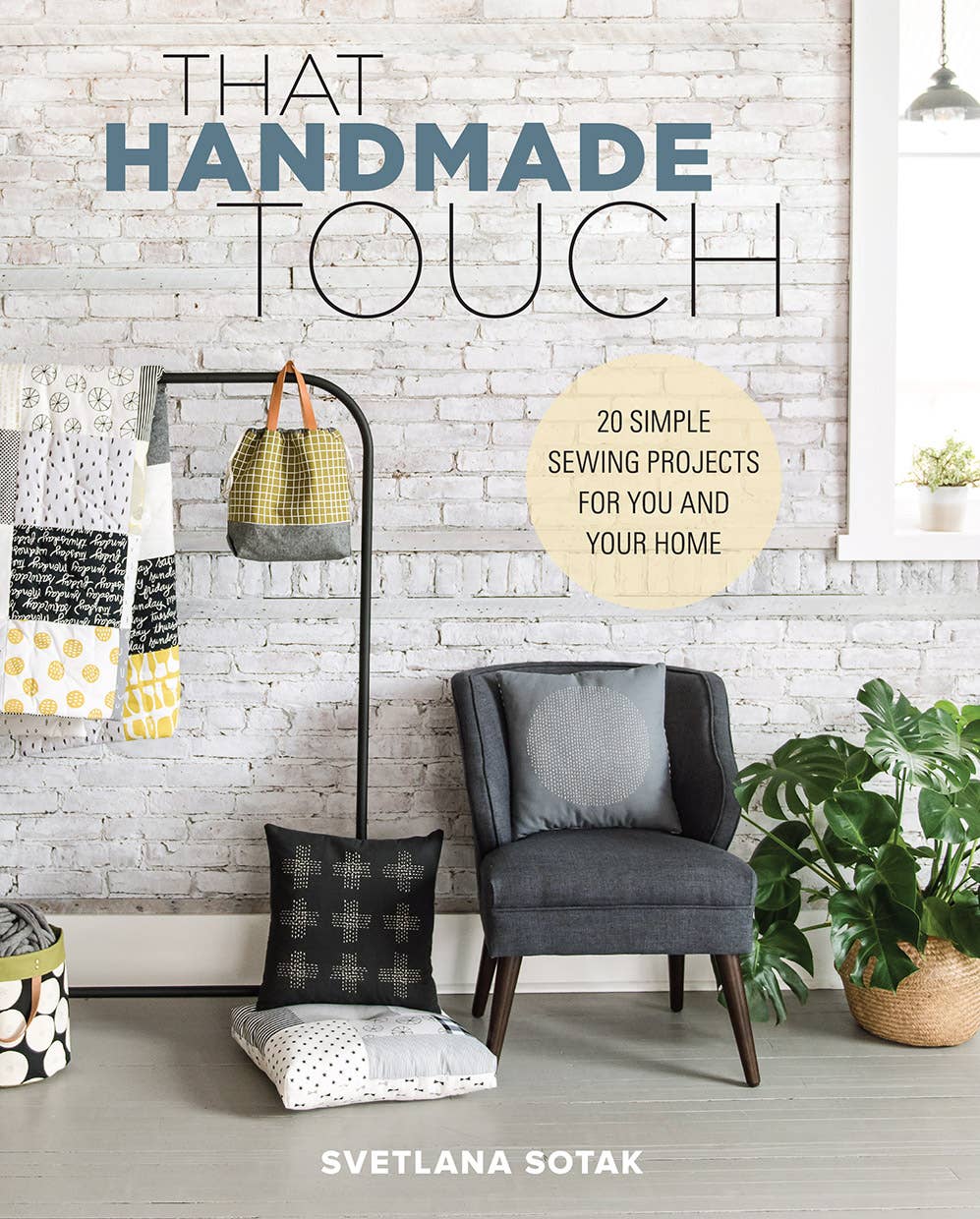 That Handmade Touch: 20 Simple Sewing Projects for You and