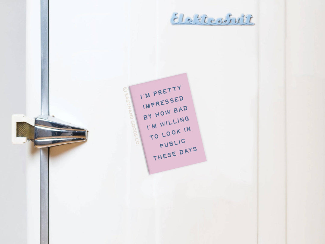 I’m pretty impressed how bad I’m Willing to Look Bad In Public Refrigerator Magnet