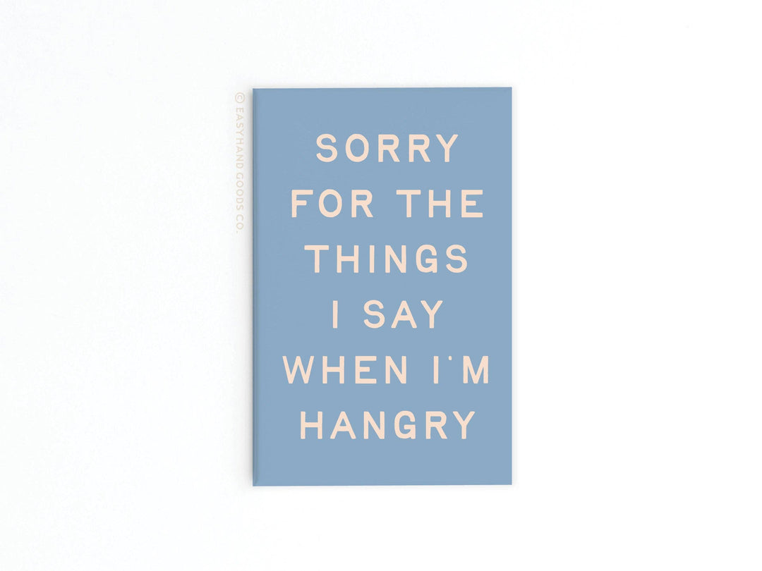 Sorry for the things I say when I’m Hangry Refrigerator Magnet